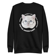 Load image into Gallery viewer, Coffee Understands Unisex Premium Sweatshirt
