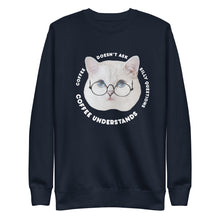 Load image into Gallery viewer, Coffee Understands Unisex Premium Sweatshirt